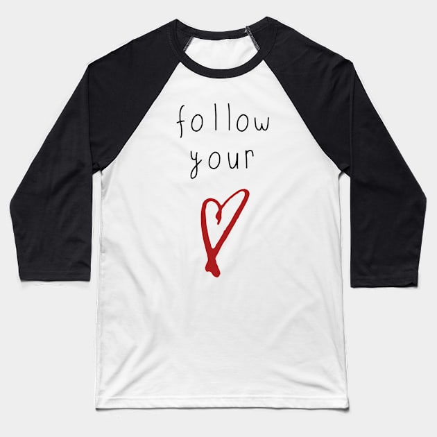 Follow Your Heart Baseball T-Shirt by deificusArt